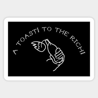 a toast! to the rich! (eat the rich) Sticker